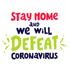 Stay home. we will defeat coronavirus. lettering Keep healthy. help others. Quarantine precaution to stay safe from Coronavirus 2019-nCov Virus. Corona global problem spread viral.