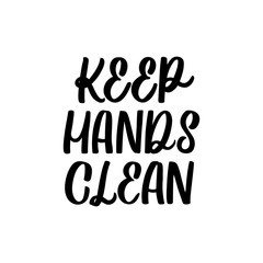 Hand drawn lettering card. The inscription: Keep hands clean. Perfect design for greeting cards, posters, T-shirts, banners, print invitations. Coronavirus Covid-19 awareness.