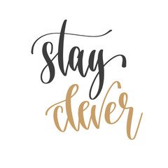 stay clever - hand lettering inscription positive quote, motivation and inspiration phrase