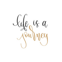 life is a journey - hand lettering inscription positive quote, motivation and inspiration phrase