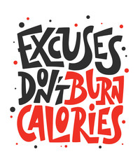 Vector poster with hand drawn unique lettering design element for wall art, decoration, t-shirt prints. Excuses don't burn calories. Gym motivational and inspirational quote, handwritten typography.
