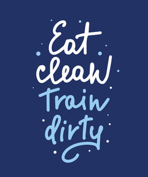 Vector poster with hand drawn unique lettering design element for wall art, decoration, t-shirt prints. Eat clean, Train dirty. Gym motivational and inspirational quote, handwritten typography.