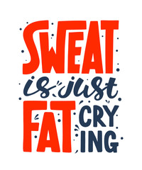 Vector poster with hand drawn unique lettering design element for wall art, decoration, t-shirt prints. Sweat is just fat crying. Gym motivational and inspirational quote, handwritten typography.