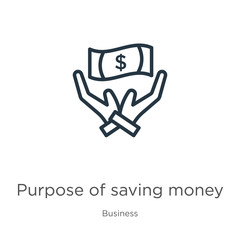 Purpose of saving money icon. Thin linear purpose of saving money outline icon isolated on white background from business collection. Line vector sign, symbol for web and mobile