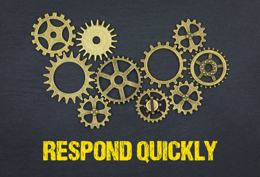 Respond Quickly