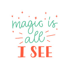 Vector calligraphy illustration"Magic is all I see". Text isolated on white background. Hand drawn lettering typography poster. Design print for icon, greeting card, party invitation, banner.