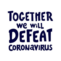 together we will defeat coronavirus. lettering Keep healthy. help others. Quarantine precaution to stay safe from Coronavirus 2019-nCov Virus. Corona global problem spread viral.