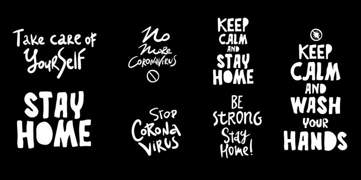 lettering phrase set. coronavirus. on black Take care of Yourself . Stay home. Keep calm. Quarantine precaution to stay safe from Coronavirus 2019-nCov Virus. Corona global problem spread viral.