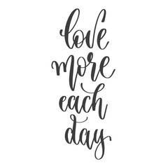 love more each day - hand lettering inscription text positive quote, motivation and inspiration phrase