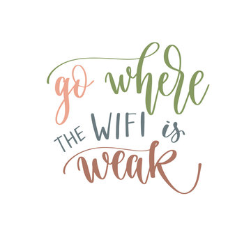 go where the WIFI is weak - hand lettering inscription text positive quote for camping adventure design