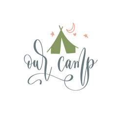 our camp - hand lettering inscription text positive quote for camping adventure design