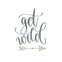 get wild - hand lettering inscription text positive quote for camping adventure design