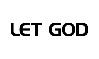 Let God, Biblical Phrase, Christian typography for banner, poster, photo overlay, apparel design