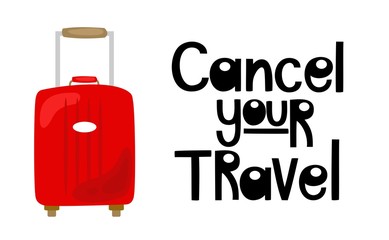 Poster CANCEL YOUR TRAVEL. Inscription. Covid-19 Virus. Vector illustration.  Printing paper, postcards, invitations.