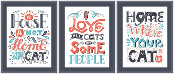 Set of posters about the love of cats. Hand lettering with the words Home is where your cat is,I love all cats and some people.Color vector illustration. Elements are hand-drawn and isolated on white.