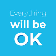 Everything will be OK, motivation quote for supporting corona virus disease.