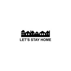 Let's Stay Home Vector Icon. Simple Vector Sign with black House Isolated on a White Background. Stay Home Campaign.