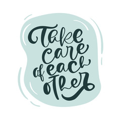 Coronavirus Covid-19, quarantine motivational poster. Vector Sticker logo. Take Care of Each other calligraphy lettering text icon. Personal hygiene and disinfection notice illustration