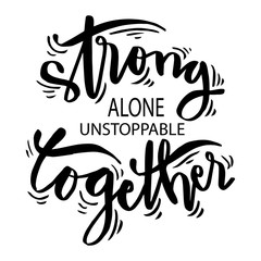 Strong alone unstoppable together. Motivational quite.