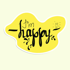 Sticker lettering with the word i am happy on a yellow background of arbitrary shape for various moments of life. Vector illustration for use in posts, postcards, messages, etc.