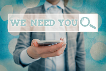 Conceptual hand writing showing We Need You. Concept meaning to fulfill the needs of the assignment...