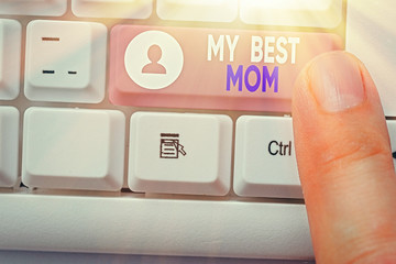Word writing text My Best Mom. Business photo showcasing Appreciation for your mother love feelings...