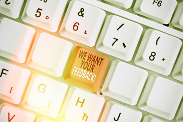 Conceptual hand writing showing We Want Your Feedback. Concept meaning criticism given someone say...