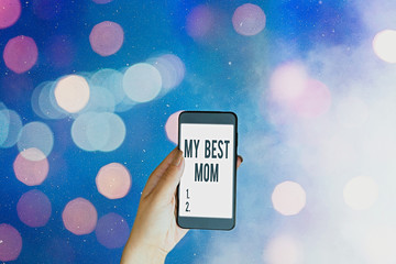 Word writing text My Best Mom. Business photo showcasing Appreciation for your mother love feelings compliment