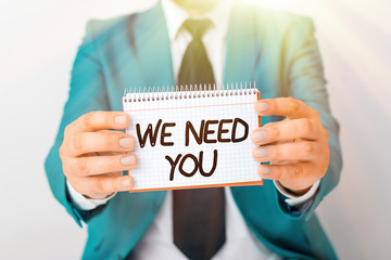 Writing note showing We Need You. Business concept for to fulfill the needs of the assignment duty...