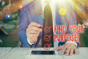 Conceptual hand writing showing Find Your Purpose. Concept meaning reason for something is done or...