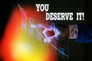 Handwriting text You Deserve It. Conceptual photo should have it because of their qualities or...