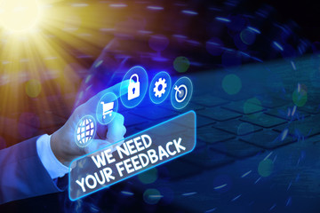 Conceptual hand writing showing We Need Your Feedback. Concept meaning criticism given to say can...