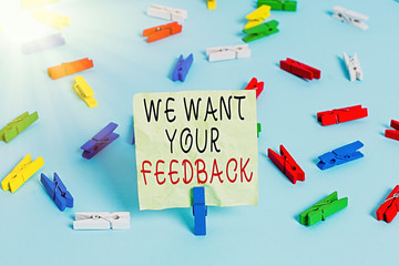 Writing note showing We Want Your Feedback. Business concept for criticism given someone say can be...