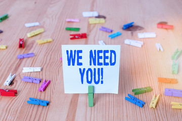 Writing note showing We Need You. Business concept for to fulfill the needs of the assignment duty...