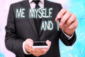 Handwriting text Me Myself And I. Conceptual photo used by speaker to refer to herself as the...