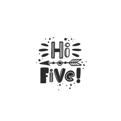 Hi five stylized black ink lettering. Baby grunge style typography with ink drops. Motivation concept. Hand drawn phrase poster, banner design element