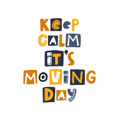 Keep calm it's moving day hand drawn illustration with typography. Changing accommodation. Colored stylized lettering with ink drops. Resettlement, relocation poster design element