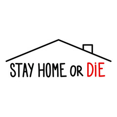 Stay home or die-  warning sign for coronavirus 2019-ncov covid-19 prevention and roof of the house. simple vector illustration 