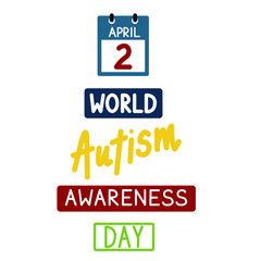 World Autism Awareness Day. Poster with colored words. Color stickers with letters. The calendar. April 2 Simple vector illustration.