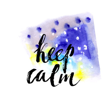 Hand drawn watercolor background. Abstract design in blue, yellow and green colors with keep calm ink lettering. 