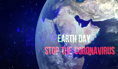  Earth Day . Text ' Earth Day. .Stop the Coronavirus ' and Earth from space. Spread of coronavirus in world. Quarantine and COVID-19 pandemic concept. Elements of this image furnished by NASA.