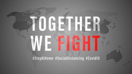 Naklejka premium Together We Fight, the Inspirational positive quote about coronavirus covid-19 pandemic with Hash tag stay at home, social distancing. Template for background, banner, poster on grey world map.