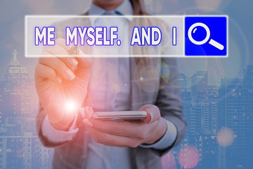 Text sign showing Me Myself And I. Business photo text used by speaker to refer to herself as the...