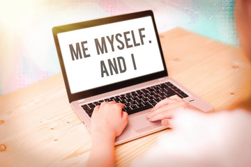 Text sign showing Me Myself And I. Business photo showcasing used by speaker to refer to herself as...