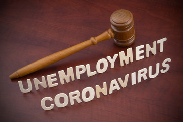 Unemployment because corovavirus and quarantine concept. Judge gavel and words coronavirus and...