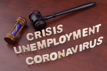 Unemployment and crisis because coronavirus pandemic concept. Judge gavel, hourglass with words...