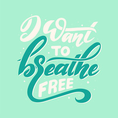 I want to breathe free card. Hand drawn inspirational quote. Modern brush calligraphy.
