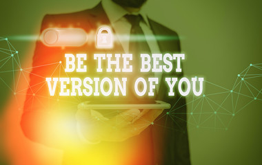 Word writing text Be The Best Version Of You. Business photo showcasing going to move away from...