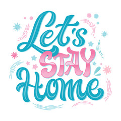 Let's stay Home - hand drawn lettering phrase. Virus epidemic themed design. Stop pandemic motivation quote.