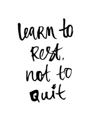 Motivational inscription. "learn to rest not to quit". Calligraphy. Black and white illustration. Can be used in stores, supermarkets, boutiques, websites, booklets, price tags, in the newsletter.